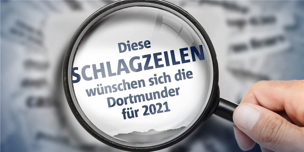 Dortmunder wünschen sich gute Schlagzeilen für 2021 Wir haben nachgefragt, Sie haben geantwortet: Diese Schlagzeilen wünschen sich die Dortmunder für 2021.