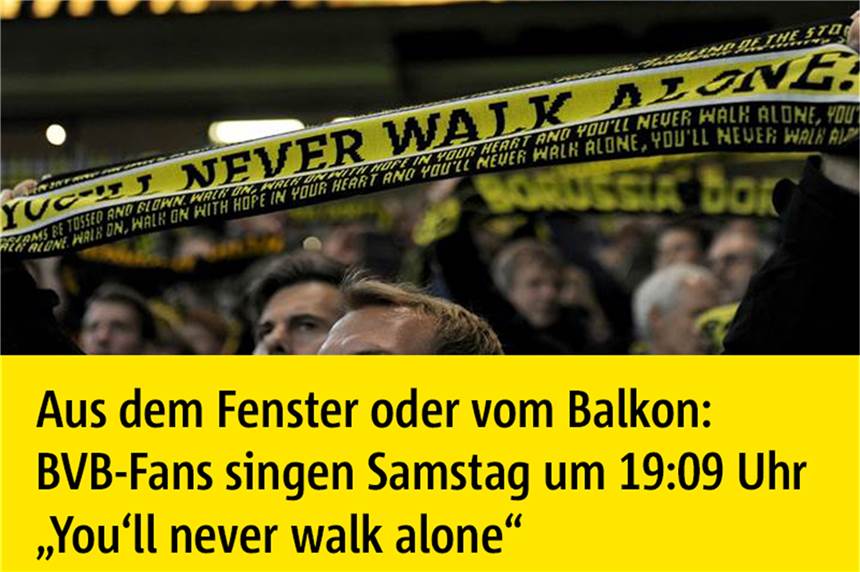 Die besten Fans der Liga sind gefragt: You‘ll Never Walk Alone gegen das Coronavirus Die Ruhr Nachrichten Dortmund rufen alle BVB-Fans dazu auf, am Samstag gemeinsam vom Balkon oder aus dem offenen Fenster „You‘ll Never Walk Alone“ zu singen – natürlich um 19.09 Uhr.