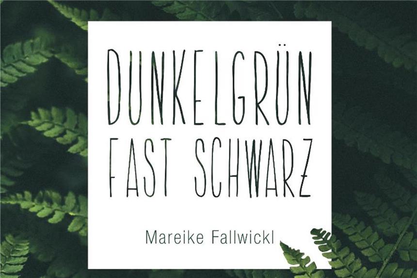 „Dunkelgrün fast schwarz“ von Mareike Fallwickl. Foto: Frankfurter Verlagsanstalt