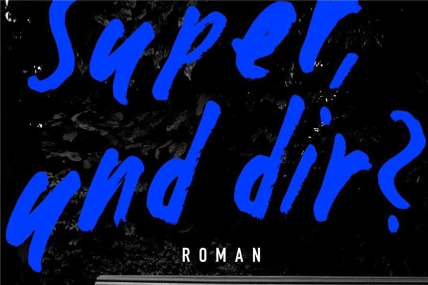 „Super, und dir?“: die Generation der Selbst-Optimierer „Super, und dir?“ von Kathrin Weßling. Foto: Ullstein Buchverlage.